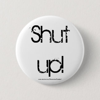 SHUT UP! 2 INCH ROUND BUTTON