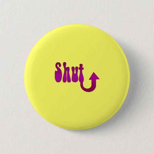 Shut Up 2 Inch Round Button (Front)