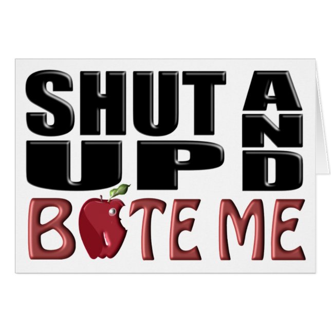 SHUT UP AND BITE ME (Front Horizontal)
