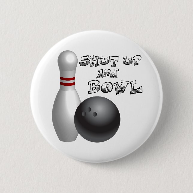 Shut Up and Bowl 2 Inch Round Button (Front)