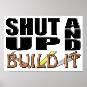 SHUT UP AND BUILD IT (Construction) Poster