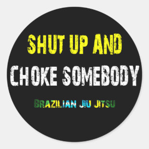 Shut Up and Choke Somebody - BJJ Sticker