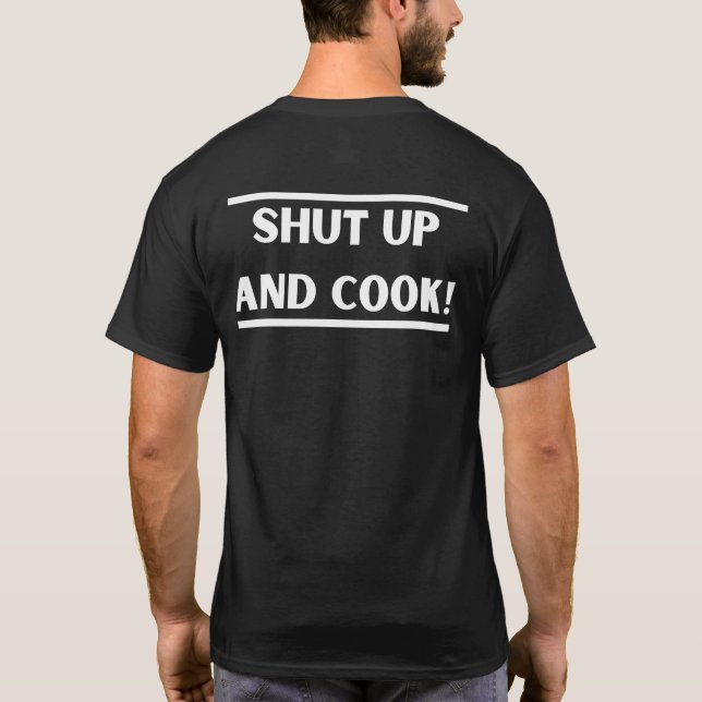 Shut up and cook! T-Shirt (Back)