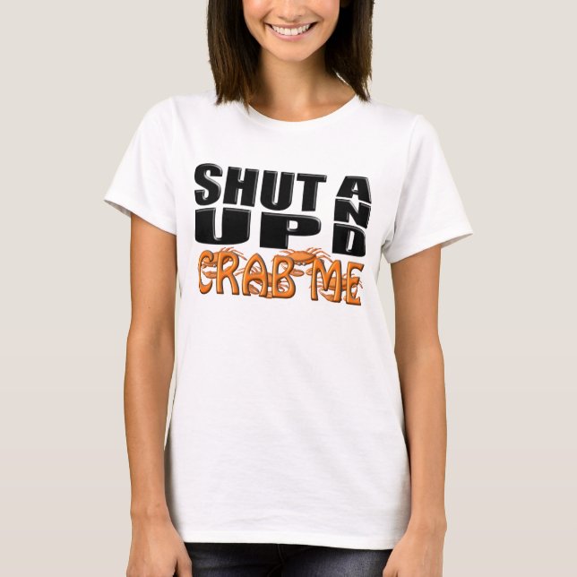 SHUT UP AND CRAB ME (Crabs) T-Shirt (Front)