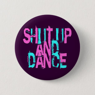 SHUT UP AND DANCE 2 INCH ROUND BUTTON