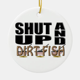 SHUT UP AND DIRT FISH (Metal Detector) Ceramic Ornament