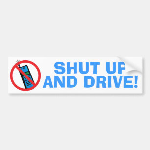 Shut Up and Drive! Bumper Sticker