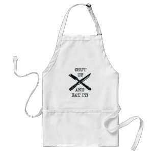 "Shut up and eat it!" Apron