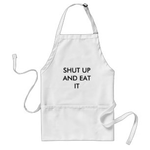 SHUT UP AND EAT IT STANDARD APRON