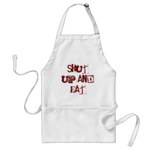 Shut up and Eat Standard Apron
