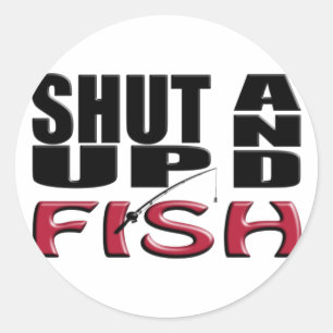 SHUT UP AND FISH CLASSIC ROUND STICKER