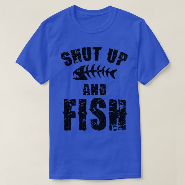 Shut Up And Fish on back T-Shirt (Design Front)