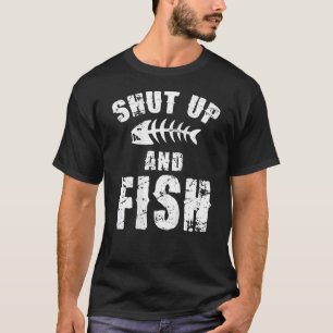 Shut Up And Fish (On Back) T-Shirt