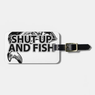 SHUT UP AND FISH SHIRTS.png Luggage Tag