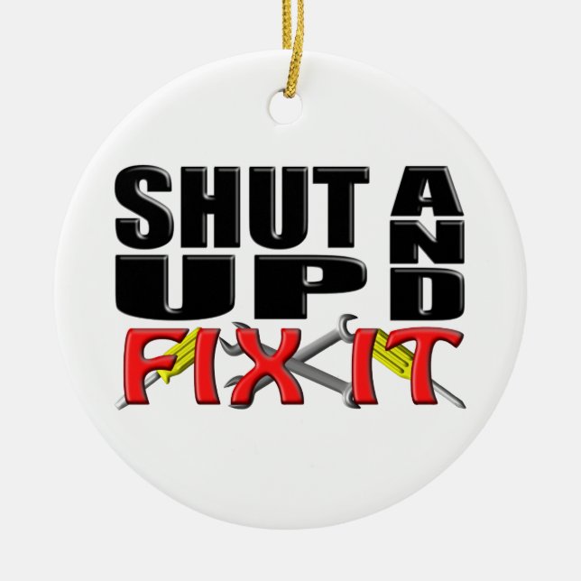 SHUT UP AND FIX IT (Tools) Ceramic Ornament (Front)