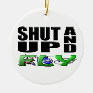 SHUT UP AND FLY (Aircraft) Ceramic Ornament
