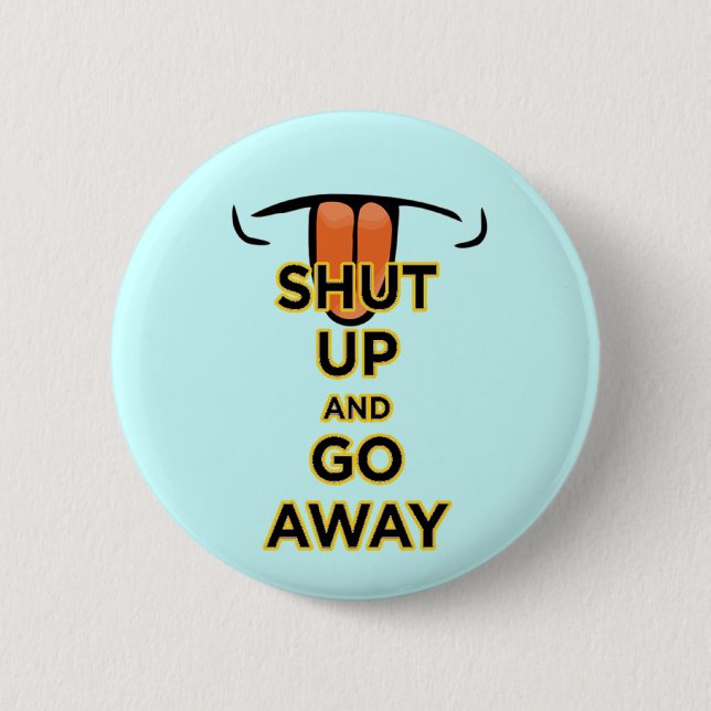 Shut Up and Go Away Button (Front)
