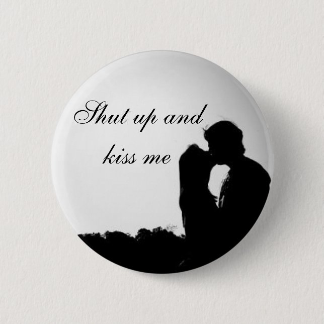 Shut up and kiss me 2 inch round button (Front)