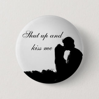 Shut up and kiss me 2 inch round button