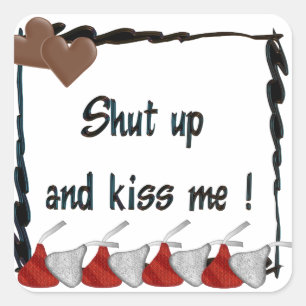 Shut Up and Kiss Me Chocolates Square Sticker