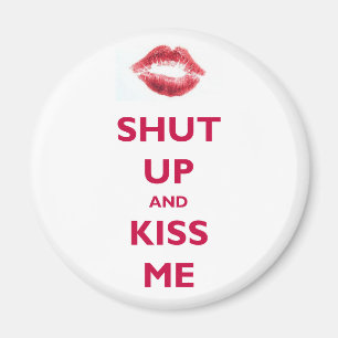 Shut up and kiss me magnet