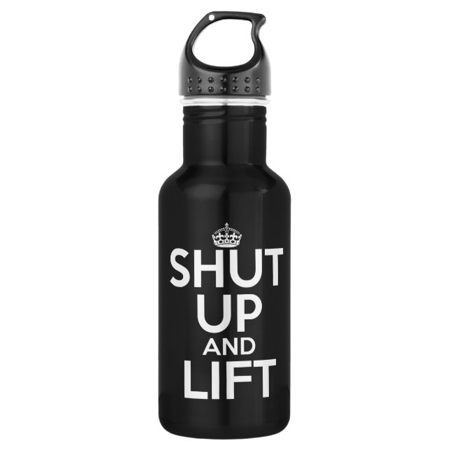 Shut Up and Lift 532 Ml Water Bottle (Front)