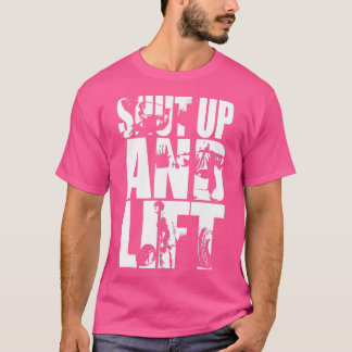 Shut Up And Lift Gym T-Shirt