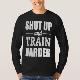 Shut Up and Lift, Squat and TRAIN Harder Gym Fitne T-Shirt