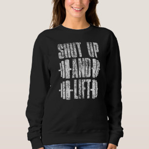 Shut Up And Lift Training Gym Workout Weightliftin Sweatshirt