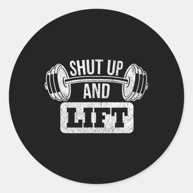 Shut Up And Lift Weightlifting Bodybuilding  Classic Round Sticker (Front)