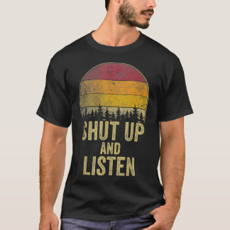 Shut Up and Listen Funny Saying Joke Humour Gift R T-Shirt