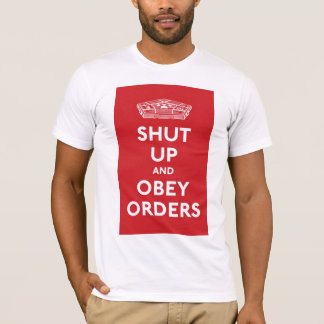 Shut Up and Obey Orders T-Shirt