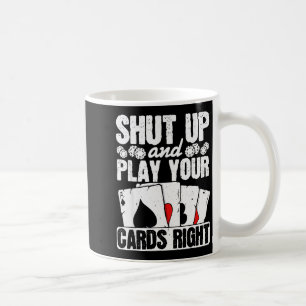 Shut Up And Play Your Cards Right Funny Ker Texas Coffee Mug