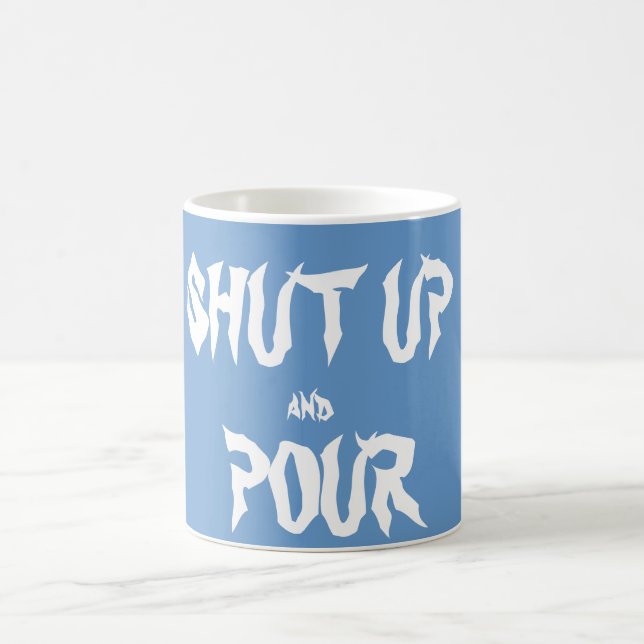 Shut Up and Pour coffee Mug (Center)
