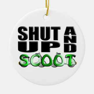 SHUT UP AND SCOOT CERAMIC ORNAMENT