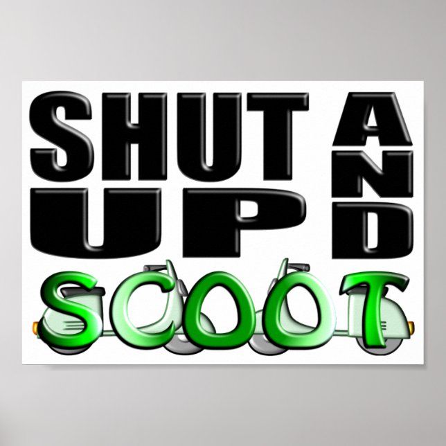 SHUT UP AND SCOOT POSTER (Front)