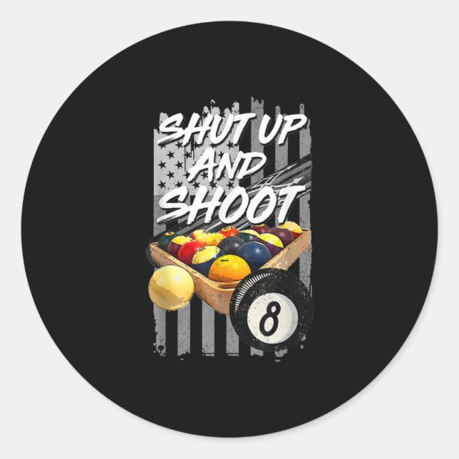Shut Up And Shoot  Billiard 8 Ball Pool Player Classic Round Sticker (Front)
