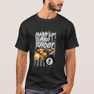 Shut Up and Shoot Billiard 8 Ball Pool Player T-Shirt