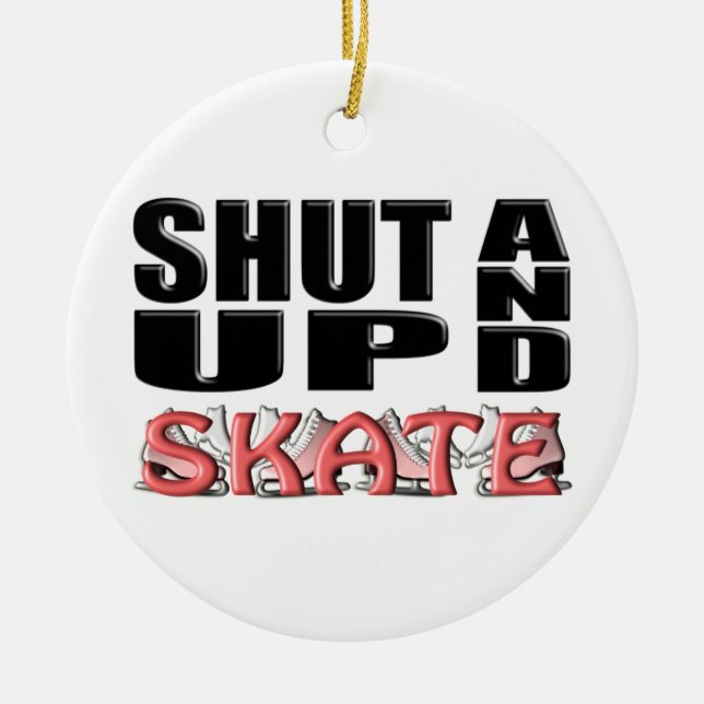 SHUT UP AND SKATE (Figure) Ceramic Ornament (Front)