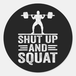 Shut Up And Squat Funny Workout Gym Bodybuilding E Classic Round Sticker