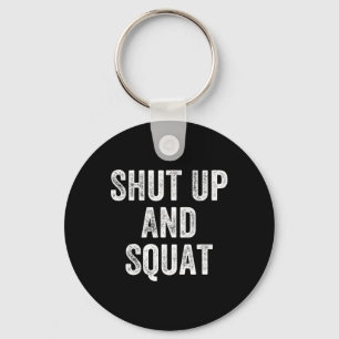 Shut Up And Squat Gym Weightlifter Bodybuilder  Keychain