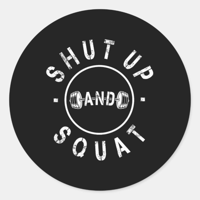 Shut Up And Squat Motivational Workout  Classic Round Sticker (Front)