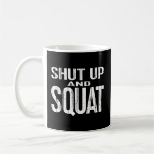 Shut Up And Squat Powerlifting Weight Training Gea Coffee Mug