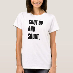SHUT UP AND SQUAT - White Women's Gym T-Shirt