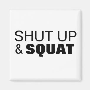 Shut up and squat workout motivation magnet