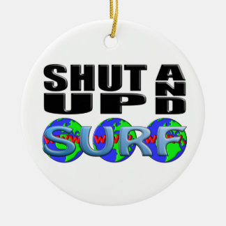 SHUT UP AND SURF (www.) Ceramic Ornament