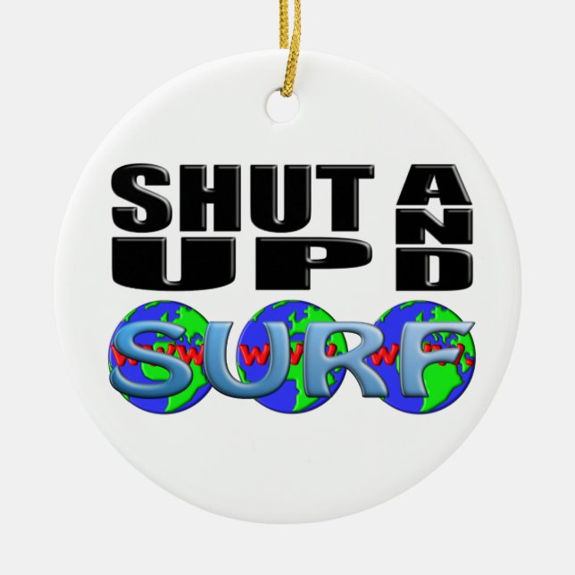 SHUT UP AND SURF (www.) Ceramic Ornament (Front)