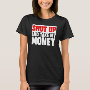 Shut Up And Take My Money 2 T-Shirt
