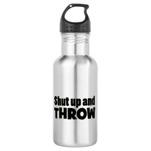 Shut Up and Throw Shot Put Discus Javelin Bottle