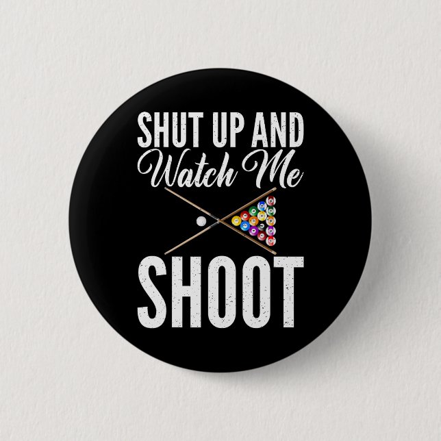 Shut Up And Watch Me Shoot Pool Billiards  2 Inch Round Button (Front)